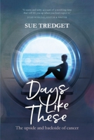 Days Like These: The upside and backside of cancer 0645839205 Book Cover