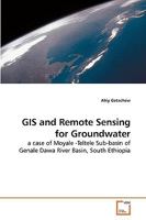 GIS and Remote Sensing for Groundwater: a case of Moyale -Teltele Sub-basin of Genale Dawa River Basin, South Ethiopia 3639218493 Book Cover