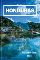 Honduras Reiseführer 2024: Entdecken Sie den reichen Wandteppich von Honduras: Eine Reise durch Kultur, Natur und Abenteuer. B0CQR33RNN Book Cover
