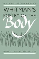 Whitman's Poetry of the Body: Sexuality, Politics, and the Text 0807843148 Book Cover