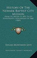 History of the Newark Baptist City Mission: From Its Origin in 1851 1022087886 Book Cover
