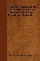 Tropical Reading Books - Intended For Use In The West Indies And Elsewhere - Book II 1445597357 Book Cover