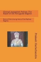 Chimaji Appasaheb Peshwa: The Slayer of the Portuguese Regime: Story of the Unsung Hero of the Peshwa Regime 1697751652 Book Cover