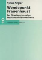 Wendepunkt Frauenhaus?: Zur Situation Ehemaliger Frauenhausbewohnerinnen: Am Beispiel Des Lorracher Frauenhauses 3825500640 Book Cover