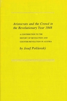 Aristocrats and the Crowd in the Revolutionary Year 1848: A Contribution to the History of Revolution and Counter-Revolution 0873954246 Book Cover