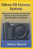 Nikon ZR Cinema System: Unlocking Creative Filmmaking, Advanced Cinematic Techniques, and Expert Visual Storytelling for Modern Photographers and Videographers B0GJPCGB2G Book Cover