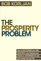 The Prosperity Problem: How to Maximize Your Faith, Magnify Your Finances and Make a Difference with Your Money and Your Life 0692819002 Book Cover