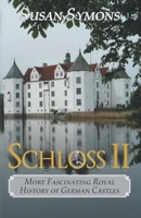 Schloss II: More Fascinating Royal History of German Castles 0992801419 Book Cover