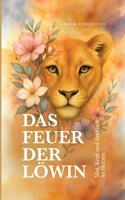 Das Feuer der Löwin: Mut, Kraft und Sanfheit im Herzen 3695104058 Book Cover
