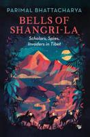Bells of Shangri-La: Scholars, Spies, Invaders in Tibet 9388874072 Book Cover