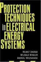 Protection Techniques in Electrical Energy Systems 0824796608 Book Cover