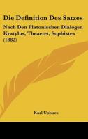 Die Definition Des Satzes: Nach Den Platonischen Dialogen Kratylus, Theaetet, Sophistes (1882) 1147994528 Book Cover
