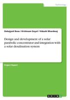 Design and development of a solar parabolic concentrator and integration with a solar desalination system 3668600112 Book Cover