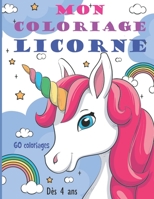 Mon Coloriage Licorne: Carnet de 60 Coloriages de Licorne - à Partir de 4 ans - Grand Format - Pour Filles et Garçons - Conte de fée et Féerie B08DBY32WT Book Cover