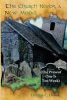 The Church Needs a New Model: The Present One Is Too Weak 1449738508 Book Cover