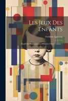 Les jeux des enfants: Étude sur l'imagination créatrice chez l'enfant \ 1022211269 Book Cover