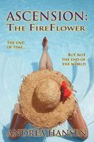 Ascension: The FireFlower-: The End of Time... But Not the End of The World 1425137946 Book Cover