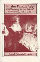 In the Family Way: Childbearing in the British Aristocracy, 1760-1860 081351116X Book Cover