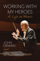Working with My Heroes: A Life in Music 029935220X Book Cover