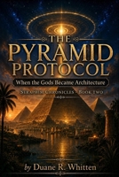 The Pyramid Protocol: When the Gods Became Architecture (The Seraphim Chronicles) B0H393SMJN Book Cover