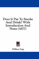 Does It Pay To Smoke And Drink? With Introduction And Notes 1147107351 Book Cover