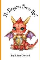 Do Dragons Dress Up? B0FPFXBZZQ Book Cover