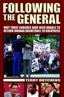Following the General: Why Three Coaches Have Been Unable to Return Indiana Basketball to Greatness 0997396520 Book Cover