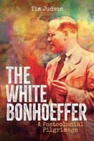 The White Bonhoeffer: A Postcolonial Pilgrimage 0334065364 Book Cover