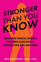Stronger Than You Know: Empowering Financial & Life Decisions For Women Facing Divorce (Especially In High-Asset, High-Stakes Divorces) B0G1YBV9N6 Book Cover