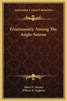 Freemasonry Among The Anglo-Saxons 142536621X Book Cover