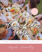 The Crowded Table: The Brave and Beautiful Choice to Mother Many 1952943159 Book Cover