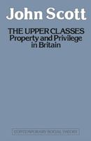 Upper Classes: Property and Privilege in Britain (Contemporary Social Theory) 0333288874 Book Cover