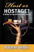 Host or Hostage: A Guide for Surviving House Guests 1933428481 Book Cover