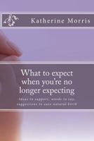 What to expect when you're no longer expecting: A unique reference for support through miscarriage 1482578719 Book Cover