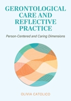 Gerontological Care and Reflective Practice: Person-Centered and Caring Dimensions 1793585474 Book Cover