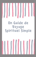 Un Guide de Voyage Spirituel Simple B0BXNJLZSH Book Cover