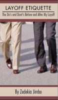 LAYOFF ETIQUETTE -The Dos And Don'ts Before And After My Layoff 061530480X Book Cover