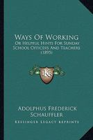 Ways of Working; or, Helpful Hints for Sunday School Officers and Teachers 1167208137 Book Cover