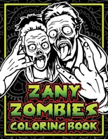 Zany Zombies Coloring Book: Crazy Undead Designs on Mandalas to Color for Relaxation And Meditation B088T2D9T3 Book Cover
