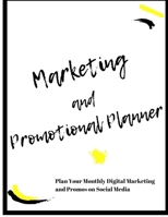 Marketing and Promotional Planner: Plan Your Monthly Digital Marketing and Promos on Social Media 1708945172 Book Cover