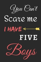 You Can't Scare Me I Have Five Boys: lined notebook, funny gift for fathers 1710156848 Book Cover