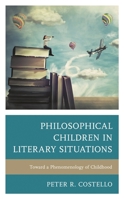 Philosophical Children in Literary Situations: Toward a Phenomenology of Childhood 1793604541 Book Cover