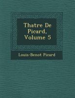 Th Atre de Picard, Volume 5 1249538416 Book Cover