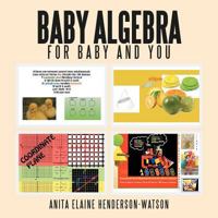 Baby Algebra for Baby and You: Now Algebra Is for Everyone 1477129596 Book Cover