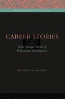 Career Stories: Belle �poque Novels of Professional Development 0271032693 Book Cover