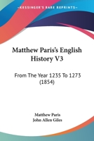 Matthew Paris's English History V3: From The Year 1235 To 1273 116702396X Book Cover