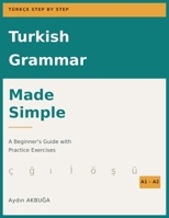 Turkish Grammar Made Simple: A Beginner's Guide with Practice Exercises A1-A2 B0HKK5CWN5 Book Cover