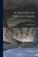 A History of British Fishes; Volume 2 1017369054 Book Cover