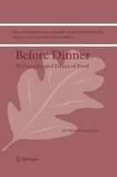 Before Dinner: Philosophy and Ethics of Food (The International Library of Environmental, Agricultural and Food Ethics) 1402029926 Book Cover