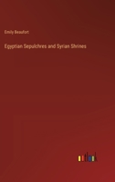 Egyptian Sepulchres and Syrian Shrines 3368827332 Book Cover